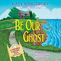 Be Our Ghost: The Merry Ghost Inn Mysteries, book 3