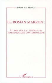Le roman marron: Etudes sur la litterature martiniquaise contemporaine (French Edition)