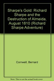 Sharpe's Gold: Richard Sharpe and the Destruction of Almeida, August 1810 (Sharpe)