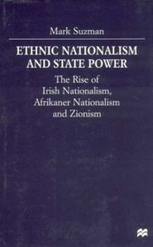 Ethnic Nationalism and State Power : The Rise of Irish Nationalism, Afrikaner Nationalism and Zionism
