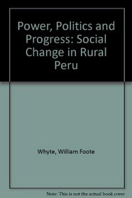 Power, Politics and Progress. Social Change in Rural Peru