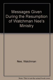 Messages Given During the Resumption of Watchman Nee's Ministry