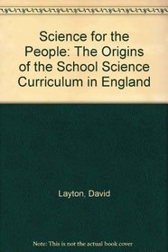 Science for the People: The Origins of the School Science Curriculum in England