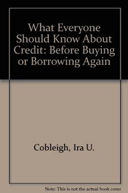 What Everyone Should Know About Credit: Before Buying or Borrowing Again