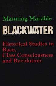 Blackwater: Historical Studies in Race, Class Consciousness, and Revolution