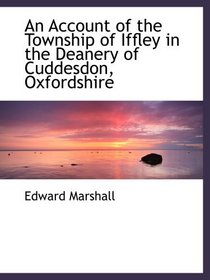 An Account of the Township of Iffley in the Deanery of Cuddesdon, Oxfordshire