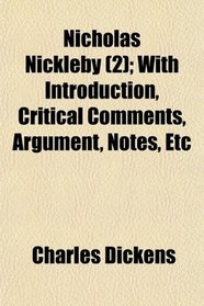 Nicholas Nickleby (2); With Introduction, Critical Comments, Argument, Notes, Etc