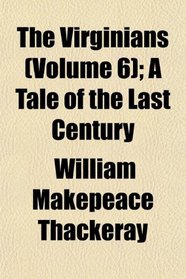 The Virginians (Volume 6); A Tale of the Last Century
