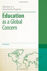 Education as a Global Concern (Education As a Humanitarian Response)