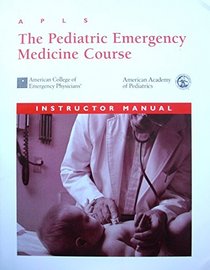 Apls: the Pediatric Emergency Medicine Course: Instructor Manual
