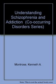 Understanding Schizophrenia and Addiction (Co-occurring Disorders Series)