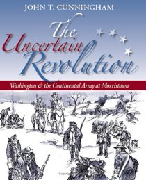 The Uncertain Revolution: Washington and the Continental Army at Morristown