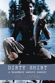 Dirty Shirt: A Boundary Waters Memoir
