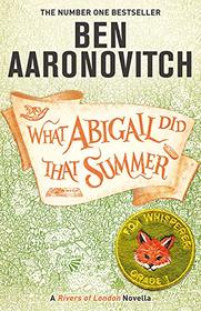 What Abigail Did That Summmer (Rivers of London, Bk 5.3)
