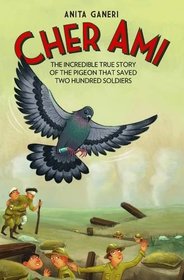 Cher Ami: The incredible true story of the pigeon that saved two hundred soldiers