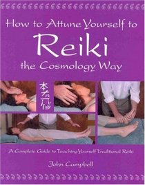 How To Attune Yourself To Reiki The Cosmology Way: A Complete Guide To Teaching Yourself Traditonal Reiki