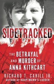 Sidetracked: The Betrayal And Murder Of Anna Kithcart