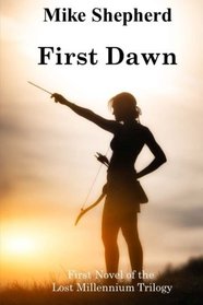 First Dawn: First Novel of the Lost Millennium Trilogy (Volume 1)