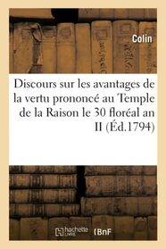 Discours sur les avantages de la vertu prononc au Temple de la Raison le 30 floral an II (French Edition)