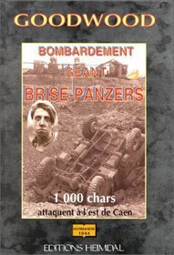 Goodwood: Bombardement Geant Brise-Panzers (French Edition)