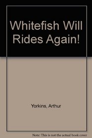 Whitefish Will Rides Again