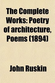 The Complete Works: Poetry of architecture, Poems (1894)