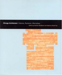 Chicago Architecture : Histories, Revisions, Alternatives (Chicago Architecture and Urbanism)