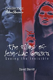 The Films of Jean-Luc Godard : Seeing the Invisible (Cambridge Film Classics)