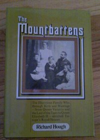 The Mountbattens: The illustrious family who, through birth and marriage, from Queen Victoria and the last of the Tsars to Queen Elizabeth II, enriched Europe's royal houses