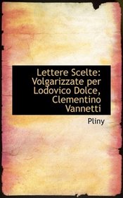 Lettere Scelte: Volgarizzate per Lodovico Dolce, Clementino Vannetti