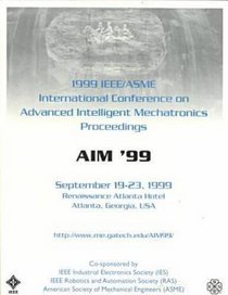 1999 Ieee/Asme International Conference on Advanced Intelligent Mechatronics Proceedings: September 19-23, 1999 Atlanta, Georgia, USA