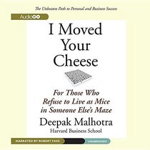 I Moved Your Cheese: For Those Who Refuse to Live As Mice in Someone Else's Maze
