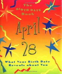 The Birth Date Book  April 28: What Your Birthday Reveals About You (Birth Date Books)