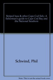 Striped bass  other Cape Cod fish;: A fisherman's guide to Cape Cod Bay and the National Seashore