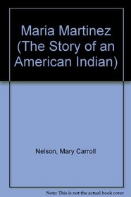 Maria Martinez (The Story of an American Indian)