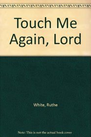 Touch Me Again, Lord