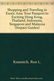 Shopping & Traveling in Exotic Asia: Your Passport to Exciting Hong Kong, Thailand, Malaysia, Singapore, and Indonesia (Impact Guides)