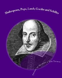 Shakespeare, Pope, Lamb, Goethe And Schiller: Biographical Essays (Volume 1)