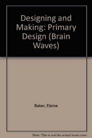 Designing and Making Primary Design (Brainwaves Series)