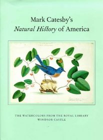 Mark Catesby's Natural History of America: The Watercolors from the Royal Library Windsor Castle