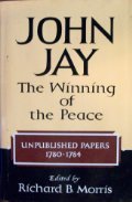 John Jay: The Winning of the Peace, 1780-1784 (John Jay)