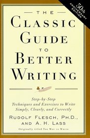 The Classic Guide to Better Writing : Step-by-Step Techniques and Exercises to Write Simply, Clearly and Correctly