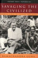 Savaging the Civilized: Verrier Elwin, His Tribals, and India