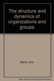 The Structure and Dynamics of Organizations and Groups: A Transactional Analysis Handbook