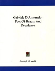 Gabriele D'Annunzio: Poet Of Beauty And Decadence