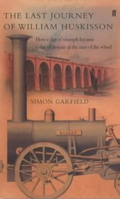 The Last Journey of William Huskisson: How a Day of Triumph Became a Day of Despair at the Turn of a Wheel