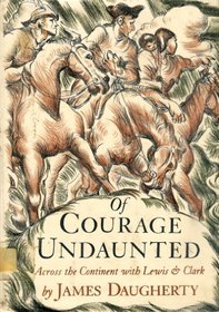 Of Courage Undaunted: Across the Continent With Lewis and Clark