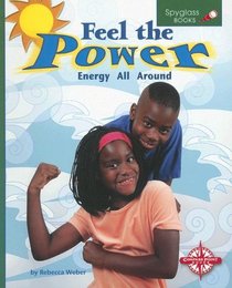 Feel the Power: Energy All Around (Spyglass Books: Physical Science series) (Spyglass Books: Physical Science)