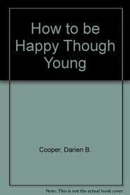 How to Be Happy Though Young