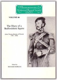 The Diary of a Bedfordshire Squire: John Thomas Brooks of Flitwick, 1794-1858 (Bedfordshire Historical Record Society)